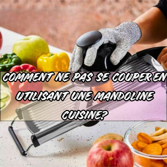 COMMENT NE PAS SE COUPER EN UTILISANT UNE MANDOLINE CUISINE ?