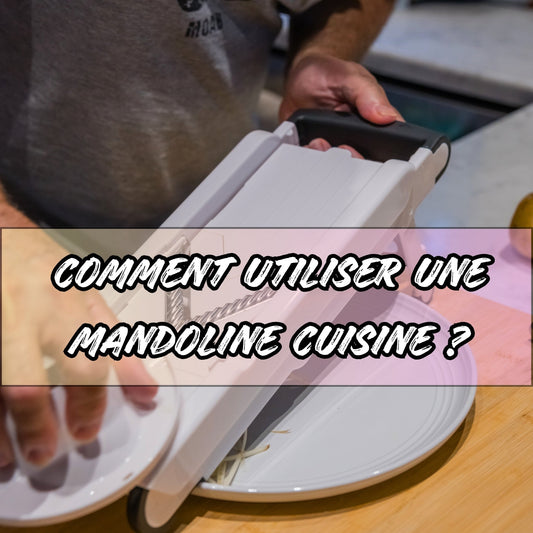 COMMENT UTILISER UNE MANDOLINE CUISINE ?
