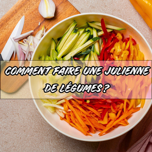 COMMENT FAIRE UNE JULIENNE DE LÉGUMES ?