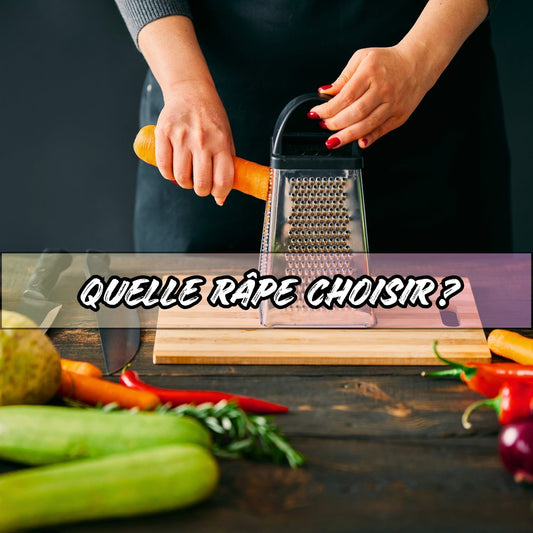 QUELLE RÂPE CHOISIR ?