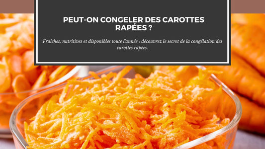 PEUT-ON CONGELER DES CAROTTES RÂPÉES ?