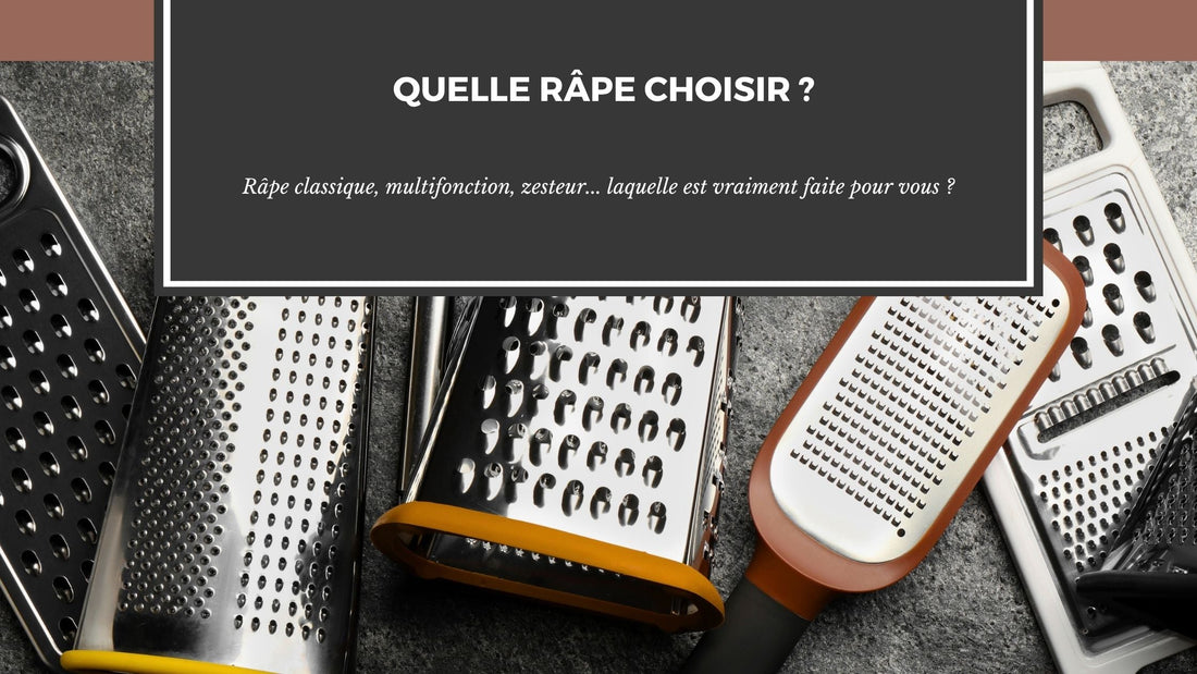 QUELLE RÂPE CHOISIR ?