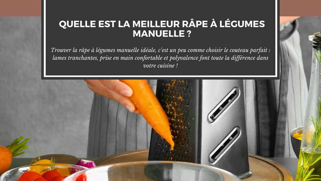 QUELLE EST LA MEILLEURE RÂPE À LÉGUMES MANUELLE ?