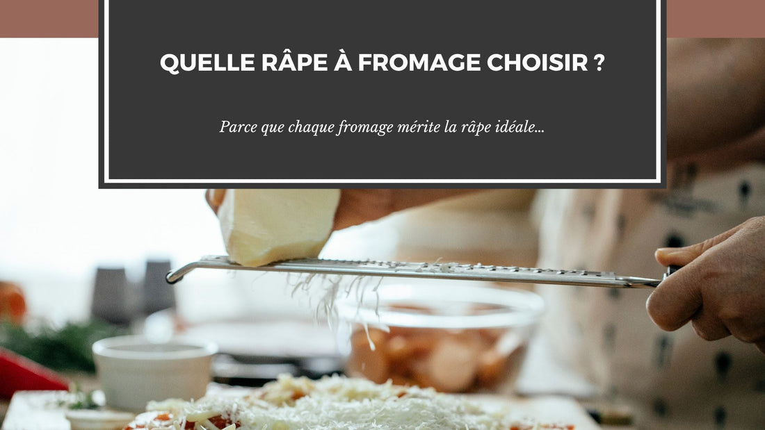 QUELLE RÂPE À FROMAGE CHOISIR ?