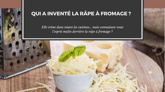 QUI A INVENTÉ LA RÂPE À FROMAGE ?