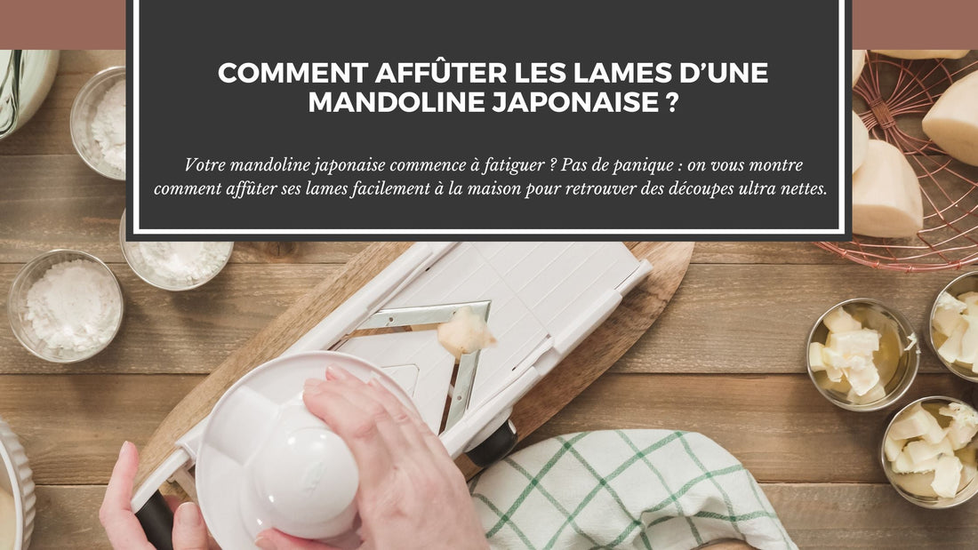 COMMENT AFFÛTER LES LAMES D'UNE MANDOLINE JAPONAISE ?