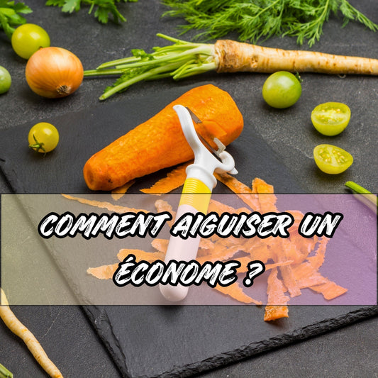 COMMENT AIGUISER UN ÉCONOME ? - Ma cuisine idéale