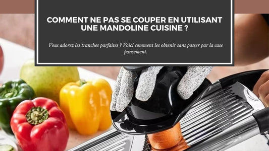 COMMENT NE PAS SE COUPER EN UTILISANT UNE MANDOLINE CUISINE ?