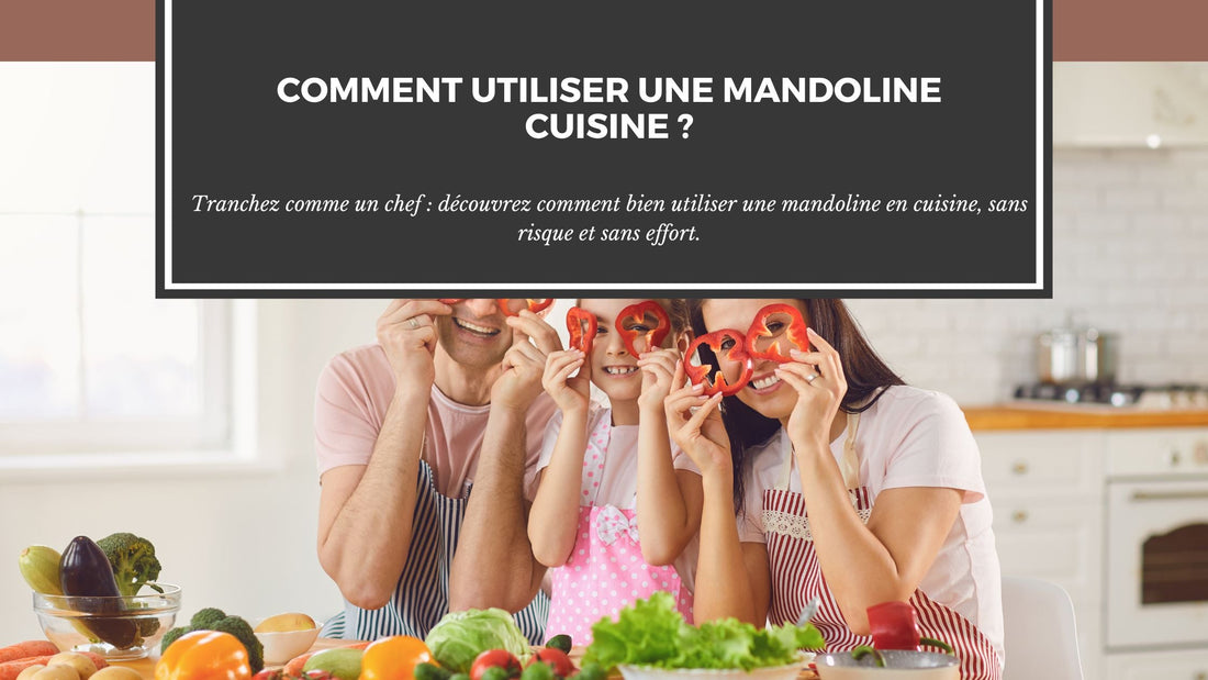 COMMENT UTILISER UNE MANDOLINE CUISINE ?
