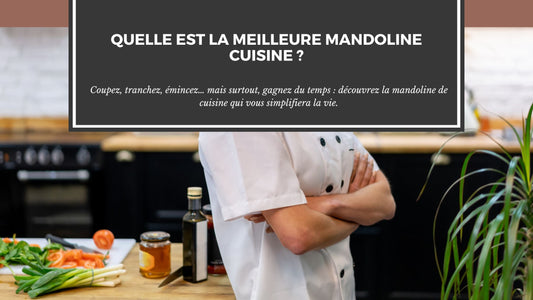 QUELLE EST LA MEILLEURE MANDOLINE CUISINE ?