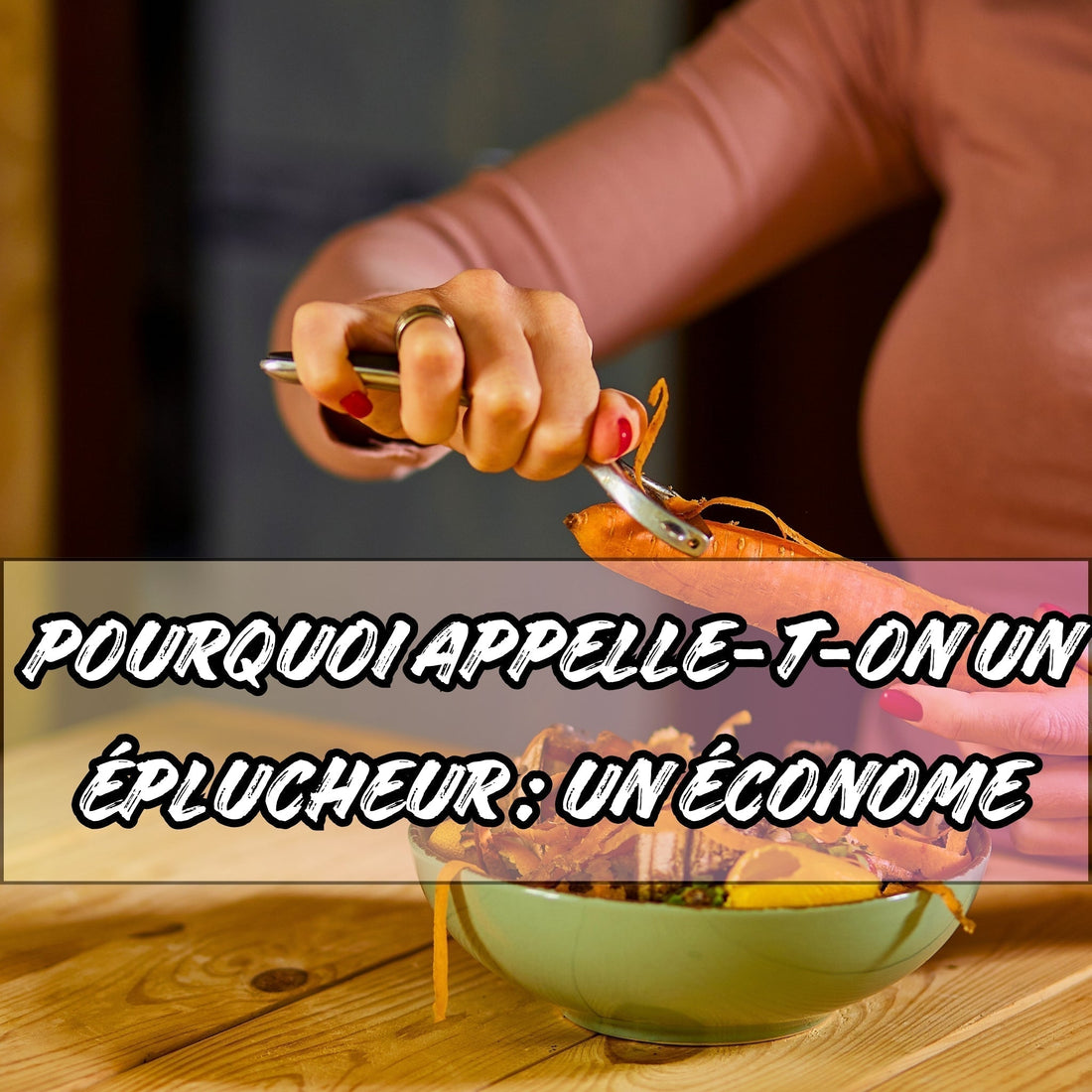 POURQUOI APPELLE-T-ON LES EPLUCHEURS, DES ECONOMES ? - Ma cuisine idéale