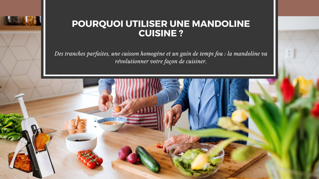POURQUOI UTILISER UNE MANDOLINE EN CUISINE ?