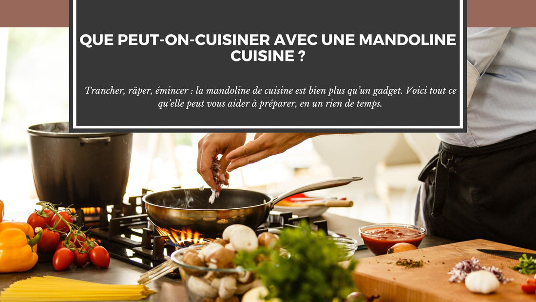 QUE PEUT-ON CUISINER AVEC UNE MANDOLINE CUISINE ?