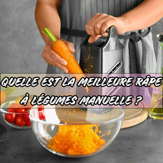 QUELLE EST LA MEILLEURE RÂPE À LÉGUMES MANUELLE ?