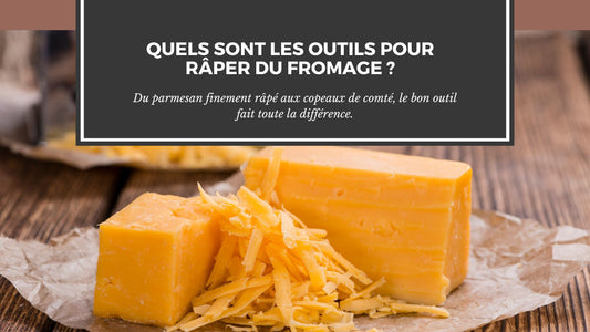 QUELS SONT LES OUTILS POUR RÂPER DU FROMAGE ?